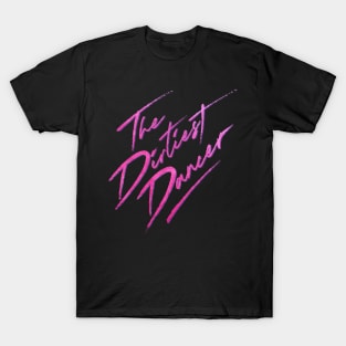 The Dirtiest Dancer T-Shirt